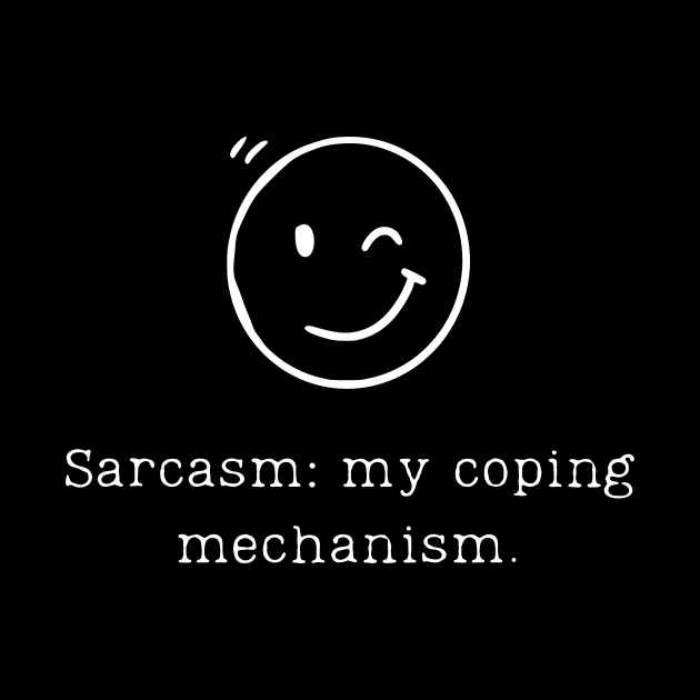 Sarcasm: my coping mechanism. Sarcasm Design for Sarcastic People by Be the First to Wear