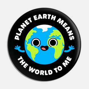 Planet Earth Means the World to Me - Cute Planet Pun Pin