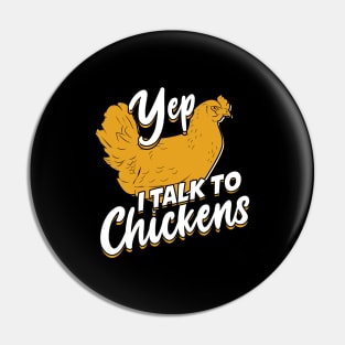 Yep I Talk To Chickens Pin