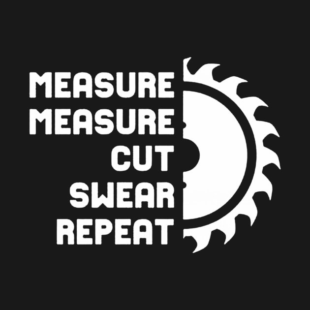 Measure Measure Cut Swear Repeat by demidavidson9