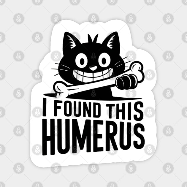 I Found This Humerus, Funny Cat Lovers Magnet by Pixel Threads 