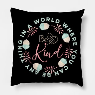 In a world were you can be any thing be kind Pillow