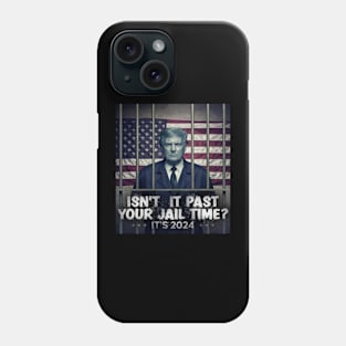 Isn’t it PAST your jail time trump Phone Case