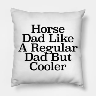 Horse Dad Like A Regular Dad But Cooler Pillow