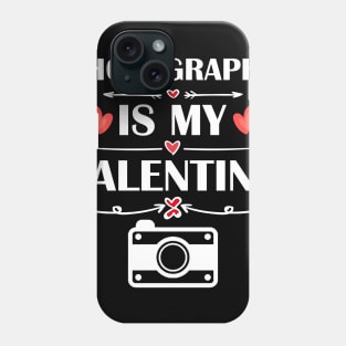 Photography Is My Valentine T-Shirt Funny Humor Fans Phone Case