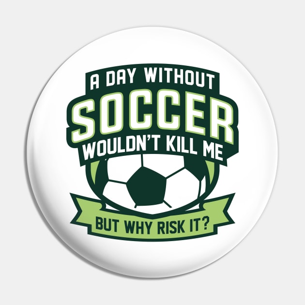 A Day Without Soccer Pin by LuckyFoxDesigns