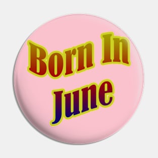 Born In June T shirt Pin