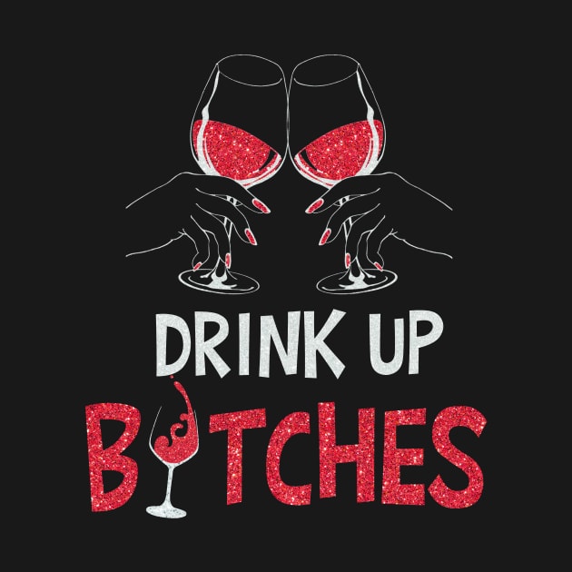 Drink Up T-Shirt For Wine Lovers by TeeSky