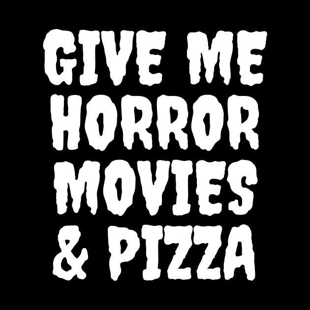 Give Me Horror Movies & Pizza by LunaMay