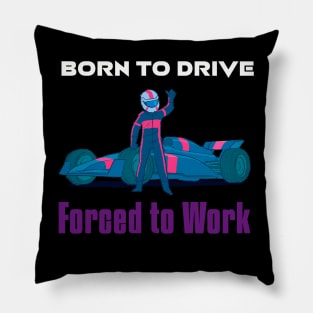 Born to Drive, Forced to Work Pillow