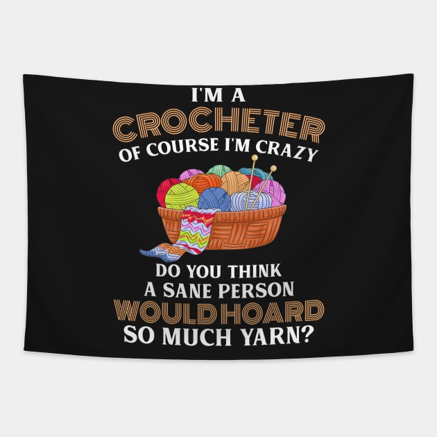 I_m A Crocheter Of Course I_m Crazy T shirt, Tapestry by Elsie