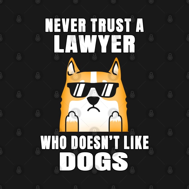 Lawyer Never Trust Someone Who Doesn't Like Dogs by jeric020290