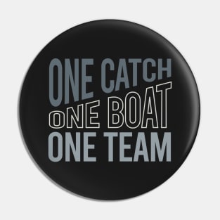 Crew One Catch One Boat One Team Pin