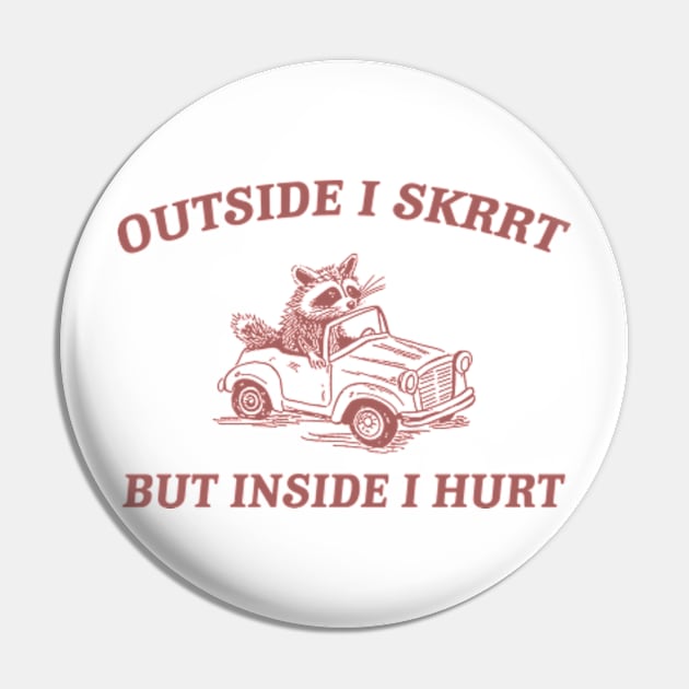 Outside I Skrrt Inside I Hurt, Raccoon T Shirt, Weird T Shirt, Meme T Shirt, Trash Panda T Shirt, Unisex Pin by ILOVEY2K