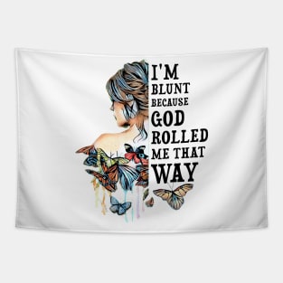 Butterfly I'm Blunt Because God Rolled Me That Way Girl Tapestry