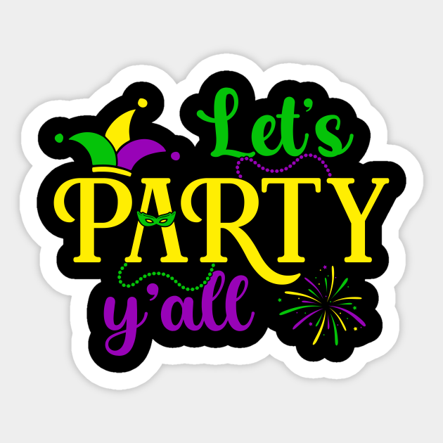 Lets Party Yall Mardi Gras Party Funny Mardi Gras - Lets Party Yall - Sticker | TeePublic Lets Party Yall Mardi Gras Party Funny Mardi Gras - Lets Party Yall - Sticker | TeePublic