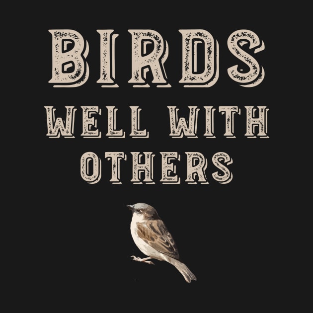 Funny Birder Design Birds Well With Other by whyitsme