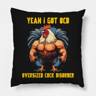 Yeah I got OCD, oversized cock disorder Pillow