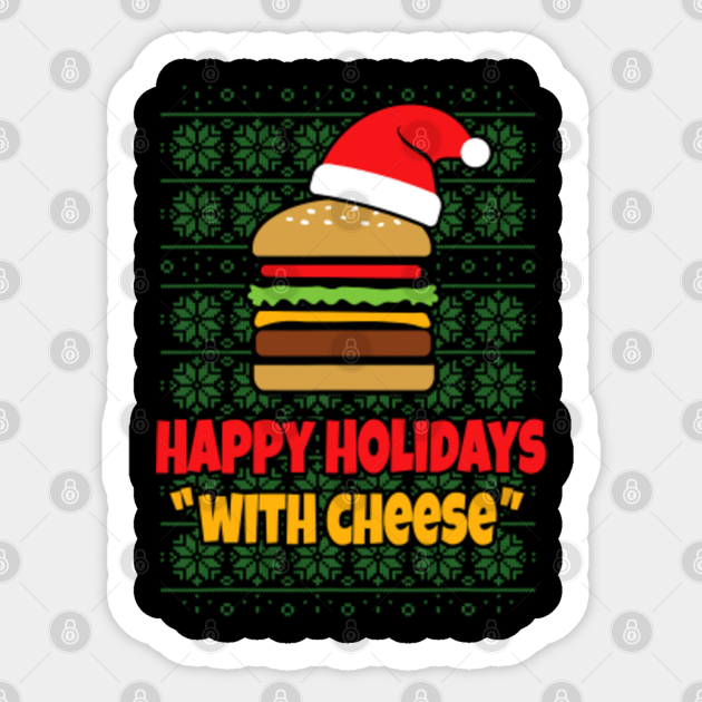 Happy Holidays with Cheese Christmas cheeseburger gift - Xmas - Sticker