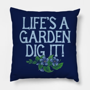 Life's a garden DIG IT Pillow