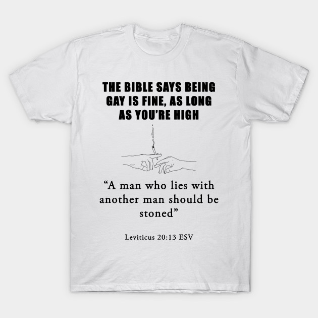 gay is okay as long as youre high bible quote 2 gay t shirt how high are you shirt