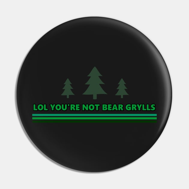 You're Not Bear Grylls Pin by Specialstace83