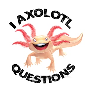 The Cutest Yawns  I Axolotl Questions T-Shirt