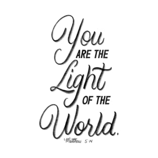 You are the light of the world. Matthew 5:14 T-Shirt