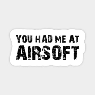 Airsoft - You had me at airsoft Magnet