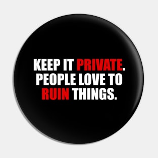 Keep it private people love to ruin things Pin