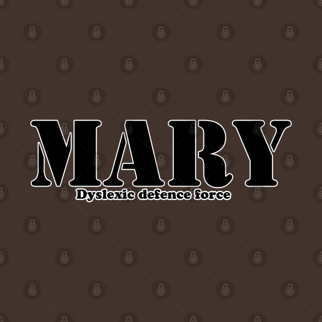 MARY - dyslexic defence force by erndub