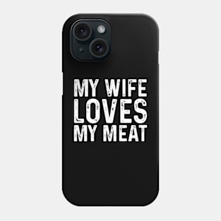 My Wife Loves My Meat Funny BBQ Grilling Fathers cooking lovers Phone Case