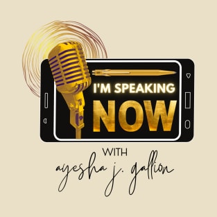 I'm Speaking Now with Ayesha Gallion T-Shirt