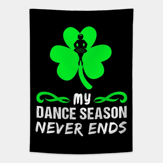 My Dance Season Never Ends Irish Dancer Girl Tapestry by Teeziner