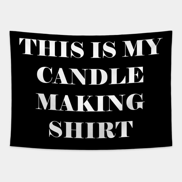 This is my candle making shirt Tapestry by kapotka