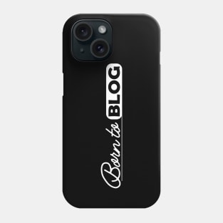 Blogger - Born to blog Phone Case