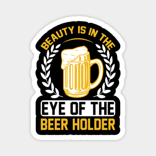 Beauty Is In The Eye Of The Beer Holder T Shirt For Women Men Magnet