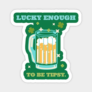 Lucky enough to be tipsy Magnet