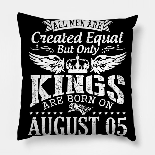All Men Are Created Equal But Only Kings Are Born On August 05 Happy Birthday To Me You Papa Dad Son Pillow by DainaMotteut