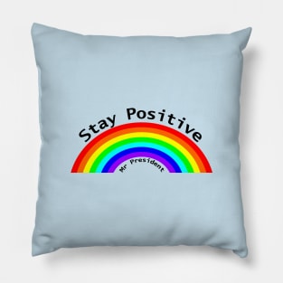 Stay Positive Mr President Rainbow Pillow