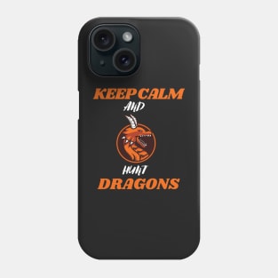 Keep calm and hunt dragons (keep calm, hunt dragons, dragon hunters) Phone Case