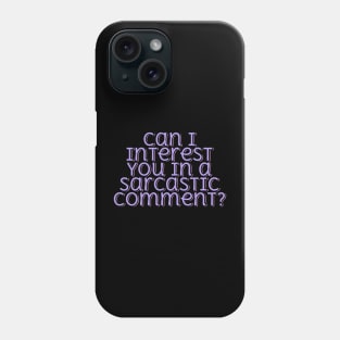 Can I Interest You in a Sarcastic Comment Phone Case