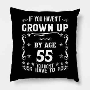 55th Birthday If You Haven't Grown Up By Age 55 Funny Saying Pillow