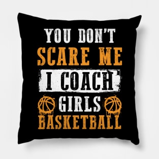 Dont Scare Me I Coach Girls Basketball Pillow