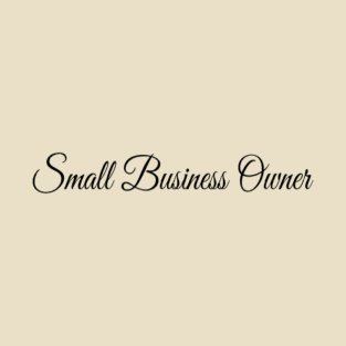 SMALL BUSINESS OWNER T-Shirt