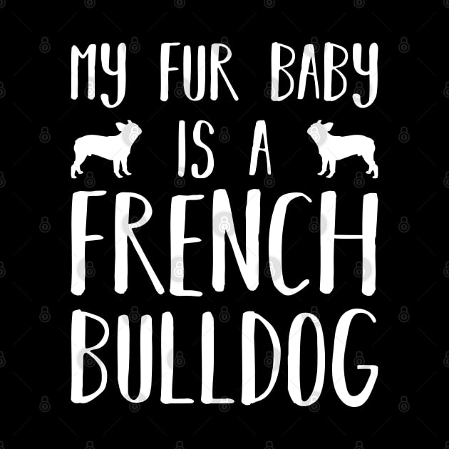 My Fur Baby Is A French Bulldog by DPattonPD