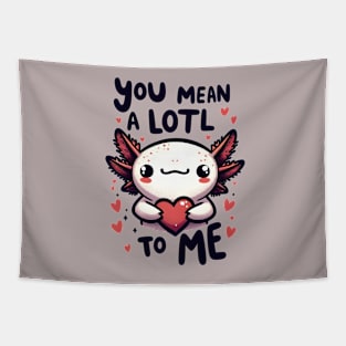 Axolotl - You mean a lotl to me Tapestry