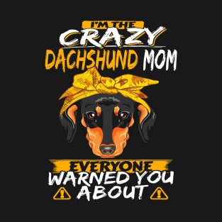 I'm The Crazy Dachshund Mom Everyone Warned You About T-Shirt