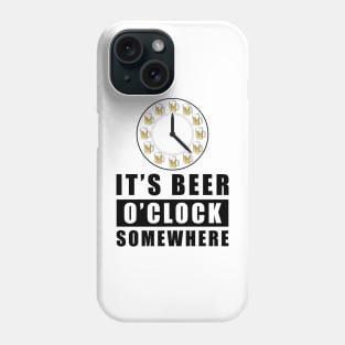 It's Beer O'clock Somewhere Phone Case