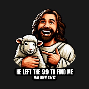 Matthew 18:12 He Left The 99 To Find Me T-Shirt